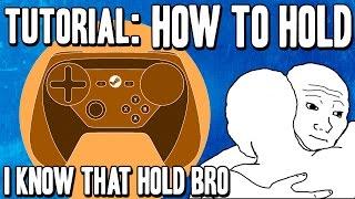 How the Hell Do You Hold This Thing? - Steam Controller Tutorial / Tip