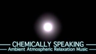 Chemically Speaking - PickleSynth - One Hour (1hr) Ambient Atmospheric Relaxation Music