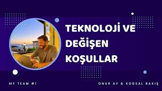 Teknoloji ve Değişen Koşullar | Onur Ay