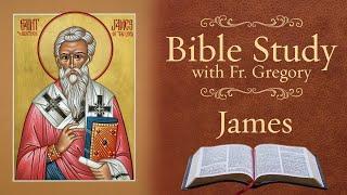 Orthodox Bible Study w/ Fr. Gregory: James 1:1-2:26