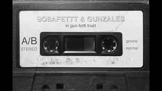 BOBAFETTT & GUNZALES | in gun fettt trust