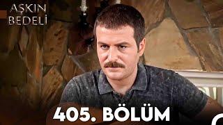 Aşkın Bedeli | 405. Bölüm Full İzle