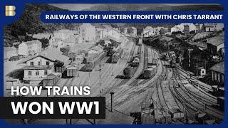 How Trains Shaped WWI | Railways Of The Western Front with Chris Tarrant