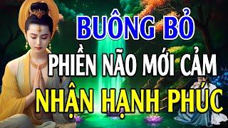 Buông Xả Khổ Đau Phiền Não Giữ Tâm An Nhiên Tĩnh Lặng,Để Có Thể Cảm Nhận Sự An Lạc Hạnh Phúc