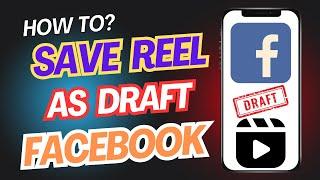 How to Save Draft Reels on Facebook | Step-by-Step Guide