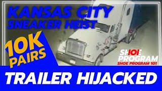 KANSAS CITY SNEAKER HEIST : TRAILER HIJACKED? | #SHOEPROGRAM101