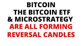 URGENT BTC News UPDATE:  Reversal Candles Bars Forming on Bitcoin, the Bitcoin ETF & Microstrategy