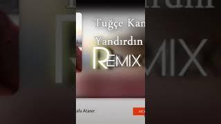 Tuğçe Kandemir güzelim yürekten yanarım sana seven sevene yandırdın kalbimi aman remix