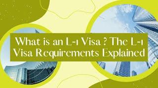 What is an L-1 Visa? The L-1 Visa Requirements Explained