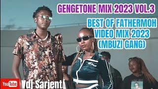  GENGETONE MIX  2023 VOL.3 | BEST OF FATHERMOH MIX 2023  | MBUZI GANG MIX 2023 VIDEO | VDJ SARJENT