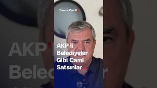 AKP'li Belediyeler Gibi Cami Satsınlar... - Yılmaz Özdil