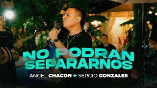 No Podrán Separarnos - Angel Chacon & Sergio Gonzales - (En Vivo)