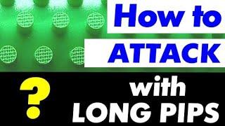 How to ATTACK with LONG PIPS, long pimples attacking options