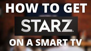 How To Get Starz on a ANY Smart TV