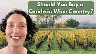 Should You Buy a Condo in Wine Country? Watch This First