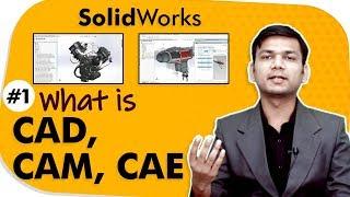 What Is CAD, CAM, CAE - Introduction to SolidWorks - SolidWorks