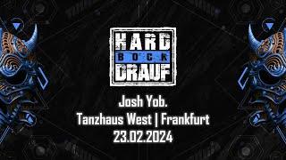 Josh Yob. @ Hard Bock Drauf (Tanzhaus West - Frankfurt am Main) - 23.02.2024