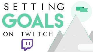 GOAL Setting on Twitch - Affiliate & Partnership Guide (2018)