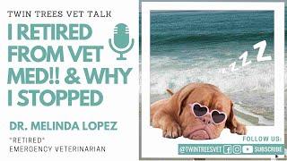 I RETIRED FROM VET MED!! Why I stopped practicing veterinary medicine | Twin Trees Vet Talk