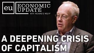 Economic Update:  A Deepening Crisis of Capitalism