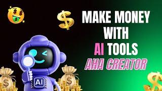 How to Make Money with AI Tools | Unlock Viral Success with Aha Creator!