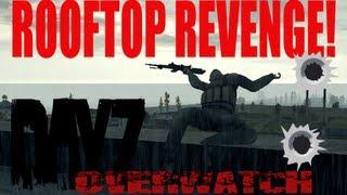 DayZ Overwatch - Rooftop Revenge!