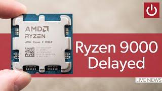 AMD Delays Ryzen 9000 - LIVE Reaction