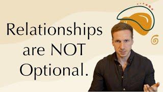 Relationships are NOT Optional