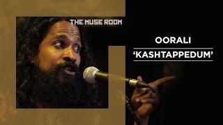 Kashtappedum - Oorali - The Muse Room