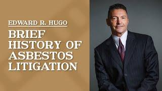 Brief History of Asbestos Litigation | Edward R. Hugo