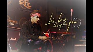 LÀ BẠN KHÔNG THỂ YÊU | LOU HOÀNG | STAGE VERSION
