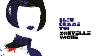 Nouvelle Vague - Bleu comme toi - Feat. Orlane (Etienne Daho Cover)