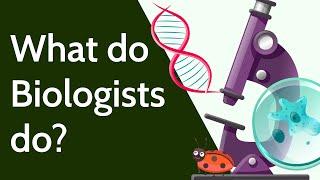 What do Biologists do?