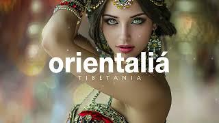 ORIENTALIA | Finest Organic & Oriental Deep House Music by Tibetania 2025