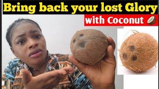 How to Restore your lost glory Fast with Coconut 