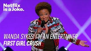 First Girl Crush | Wanda Sykes: I'm an Entertainer | Netflix