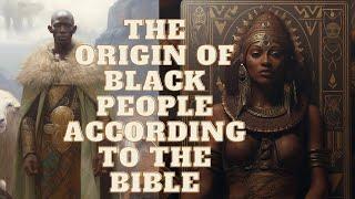 THE ORIGIN OF AFRICAN ACCORDING TO THE BIBLE!!