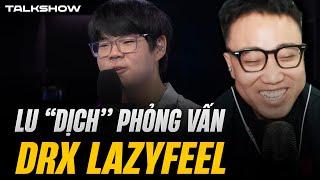 LU "DỊCH" PHỎNG VẤN DRX LAZYFEEL
