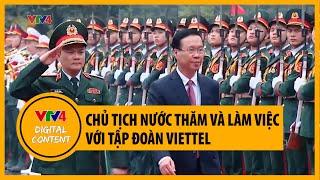 Chủ tịch nước thăm và làm việc với Tập đoàn Viettel| VTV4