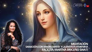 MEDITACIÓN SANACIÓN CON MADRE MARÍA  y  ENERGIA FEMENINA Facilita:  MARTHA BRICEÑO SWATI