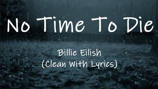 Billie Eilish - No Time To Die (Clean With Lyrics)