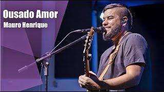 Ousado Amor | Mauro Henrique ( ao vivo )