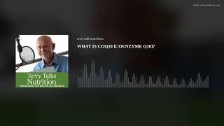 WHAT IS COQ10 [COENZYME Q10]?