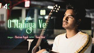 O Mahiya Ve (Official Music Video) - Chetram Nayak