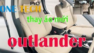 ĐỘ NỘI THẤT XE OUTLANDER ( BỌC GHẾ DA Ô TÔ , BỌC TAPI CỬA, BỌC HỘP TÙY TAY , THẢM SÀN ) ONE TECH PRO