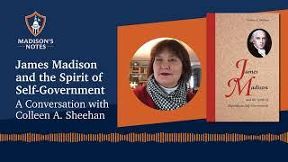 S4E1 James Madison and the Spirit of Self-Government: A Conversation with Colleen Sheehan