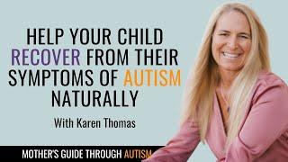 Help Your Child Recover From Their Symptoms of Autism Naturally with Karen Thomas