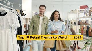 Top 10 Retail Trends to Watch in 2024 - ChainDrive