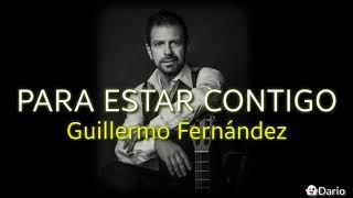 Para estar contigo - Guillermo Fernández [Letra]