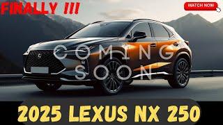 FINALLY!!!! 2025 Lexus NX 250 : First Look - Release And Date - Interior & Exterior